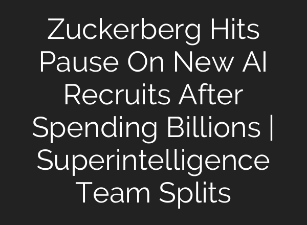Zuckerberg Hits Pause On New AI Recruits After Spending Billions | Superintelligence Team Splits