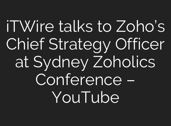 iTWire talks to Zoho’s Chief Strategy Officer at Sydney Zoholics Conference – YouTube