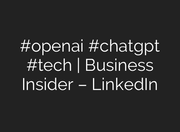 #openai #chatgpt #tech | Business Insider – LinkedIn