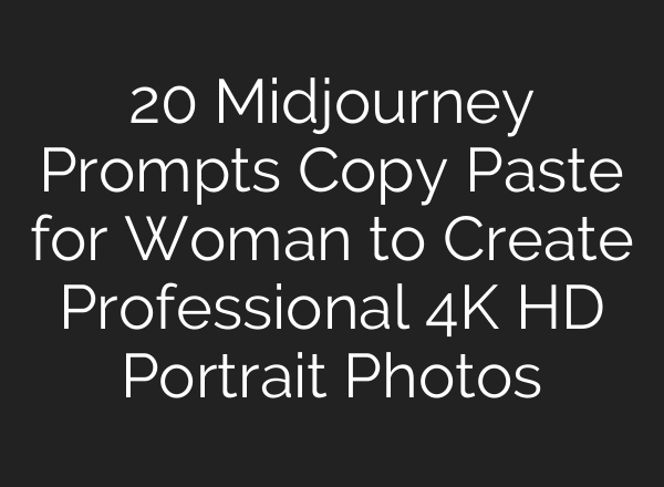 20 Midjourney Prompts Copy Paste for Woman to Create Professional 4K HD Portrait Photos