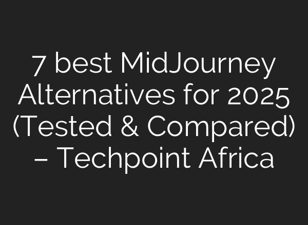 7 best MidJourney Alternatives for 2025 (Tested & Compared) – Techpoint Africa