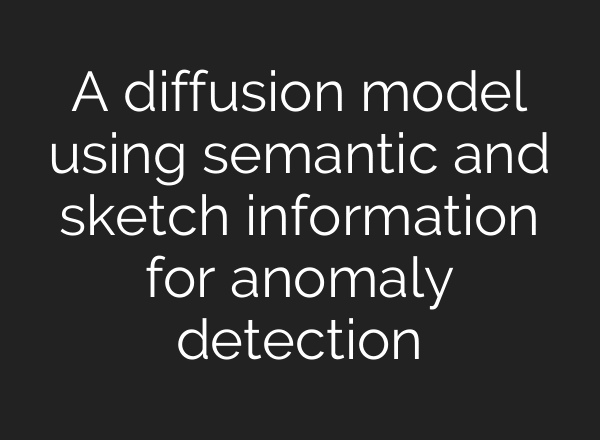 A diffusion model using semantic and sketch information for anomaly detection