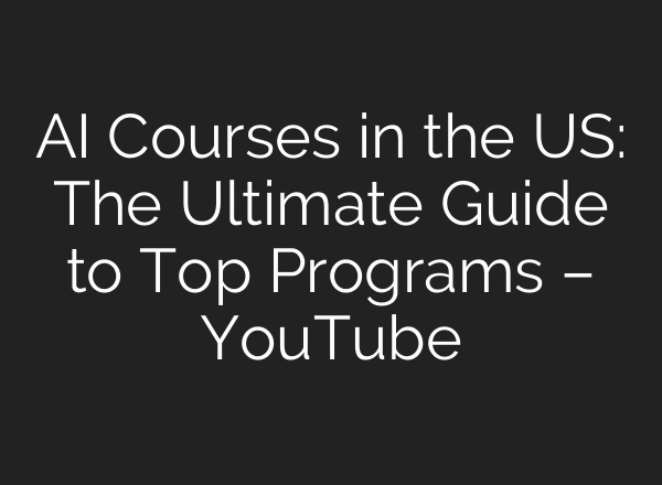 AI Courses in the US: The Ultimate Guide to Top Programs – YouTube