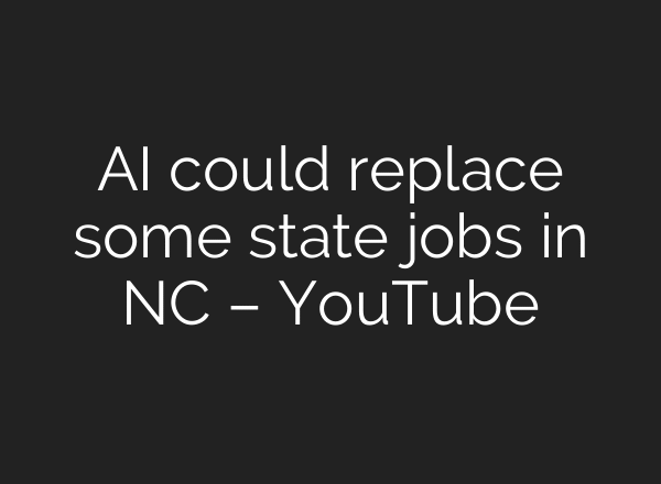 AI could replace some state jobs in NC – YouTube