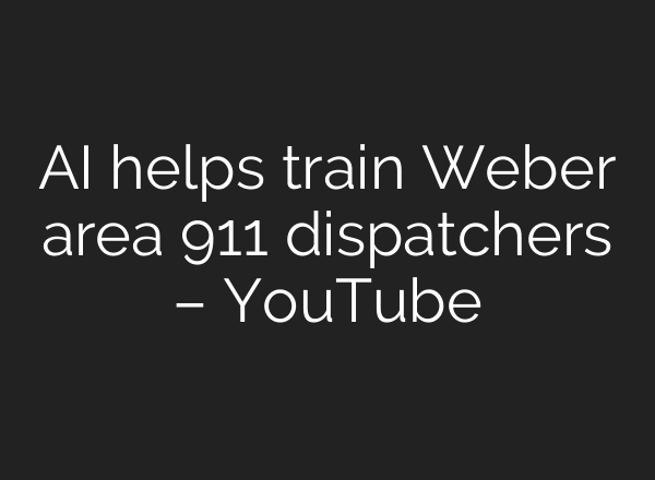 AI helps train Weber area 911 dispatchers – YouTube