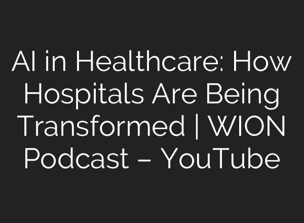 AI in Healthcare: How Hospitals Are Being Transformed | WION Podcast – YouTube