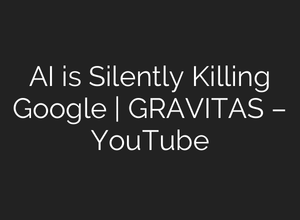 AI is Silently Killing Google | GRAVITAS – YouTube