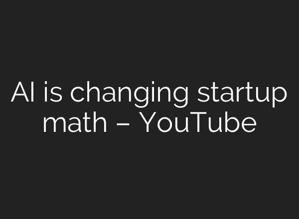 AI is changing startup math – YouTube