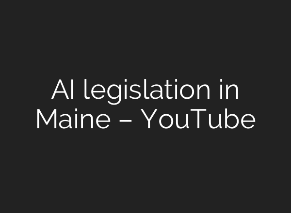 AI legislation in Maine – YouTube