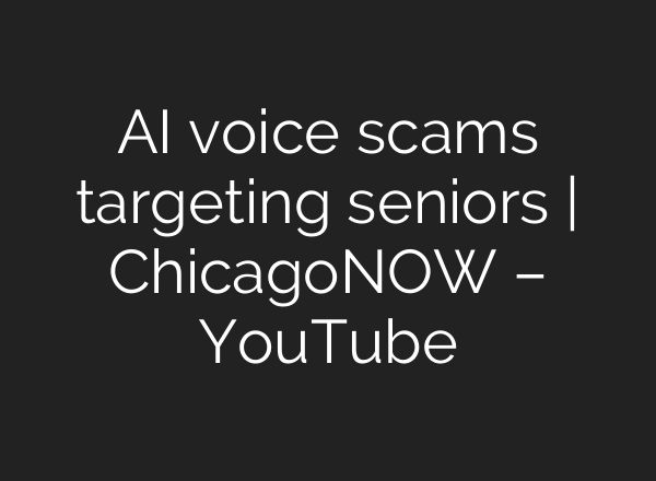 AI voice scams targeting seniors | ChicagoNOW – YouTube