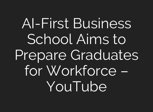 AI-First Business School Aims to Prepare Graduates for Workforce – YouTube