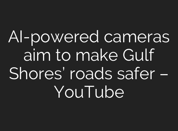 AI-powered cameras aim to make Gulf Shores’ roads safer – YouTube