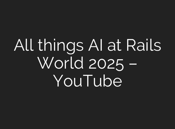 All things AI at Rails World 2025 – YouTube