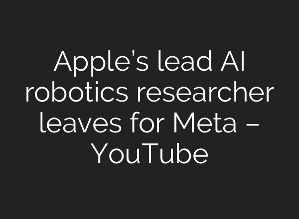Apple’s lead AI robotics researcher leaves for Meta – YouTube