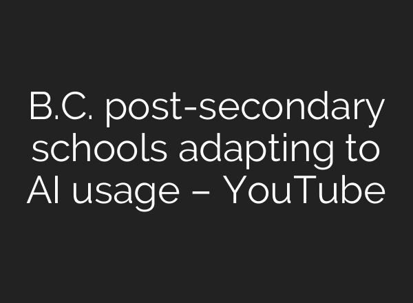 B.C. post-secondary schools adapting to AI usage – YouTube