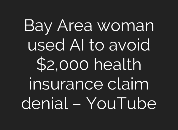 Bay Area woman used AI to avoid $2,000 health insurance claim denial – YouTube