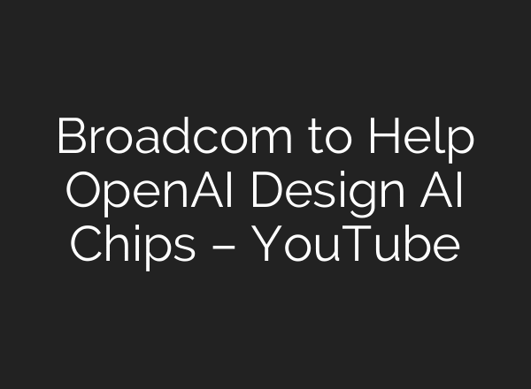 Broadcom to Help OpenAI Design AI Chips – YouTube