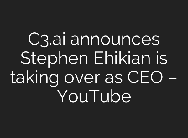 C3.ai announces Stephen Ehikian is taking over as CEO – YouTube