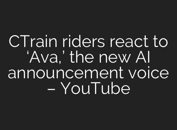 CTrain riders react to ‘Ava,’ the new AI announcement voice – YouTube