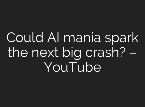 Could AI mania spark the next big crash? – YouTube