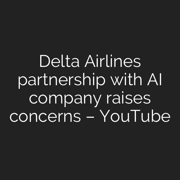 Delta Airlines partnership with AI company raises concerns – YouTube