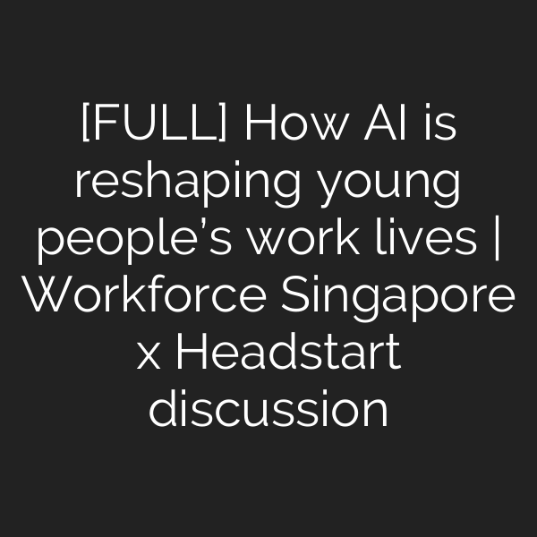 [FULL] How AI is reshaping young people’s work lives | Workforce Singapore x Headstart discussion