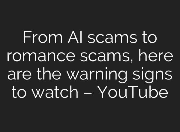 From AI scams to romance scams, here are the warning signs to watch – YouTube