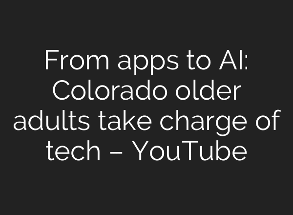 From apps to AI: Colorado older adults take charge of tech – YouTube