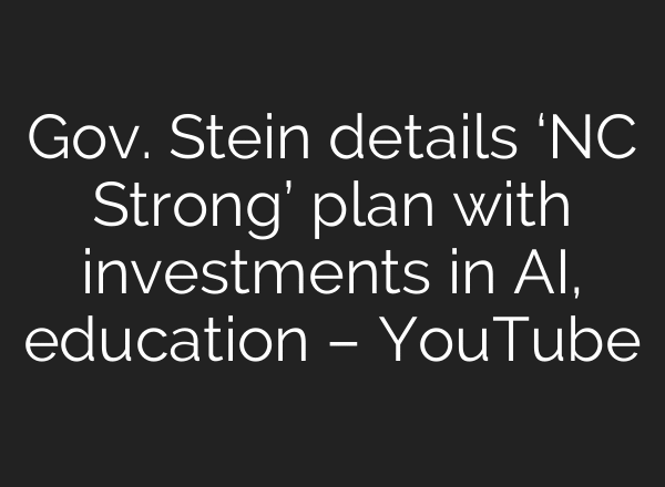 Gov. Stein details ‘NC Strong’ plan with investments in AI, education – YouTube