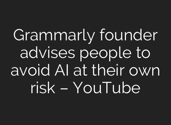 Grammarly founder advises people to avoid AI at their own risk – YouTube