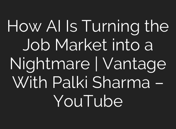 How AI Is Turning the Job Market into a Nightmare | Vantage With Palki Sharma – YouTube