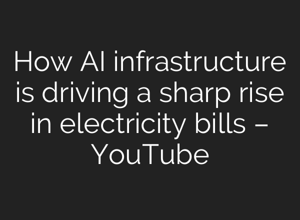 How AI infrastructure is driving a sharp rise in electricity bills – YouTube