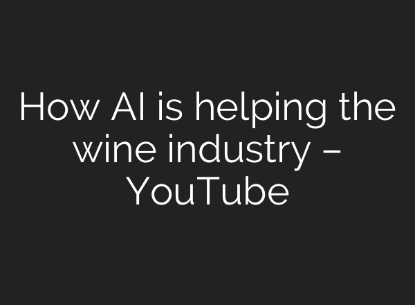How AI is helping the wine industry – YouTube