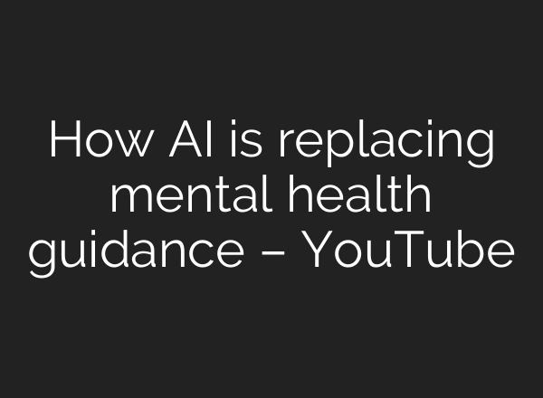 How AI is replacing mental health guidance – YouTube