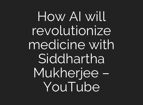 How AI will revolutionize medicine with Siddhartha Mukherjee – YouTube