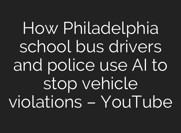 How Philadelphia school bus drivers and police use AI to stop vehicle violations – YouTube