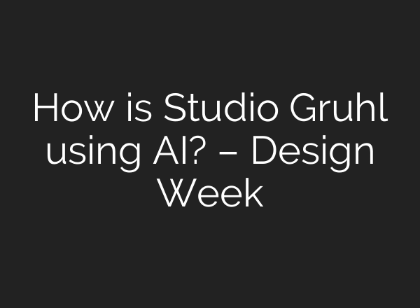 How is Studio Gruhl using AI? – Design Week