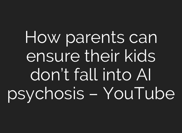 How parents can ensure their kids don’t fall into AI psychosis – YouTube