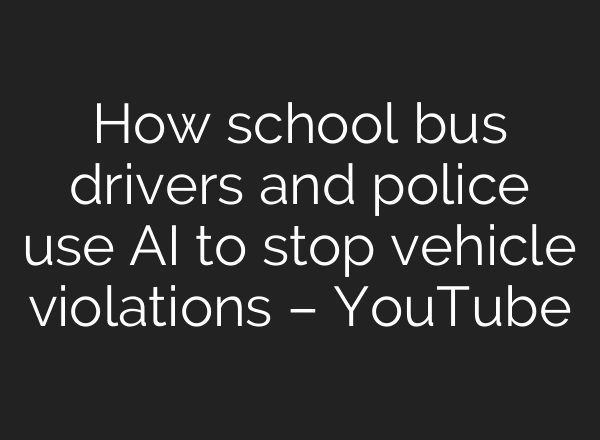 How school bus drivers and police use AI to stop vehicle violations – YouTube