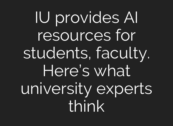 IU provides AI resources for students, faculty. Here’s what university experts think