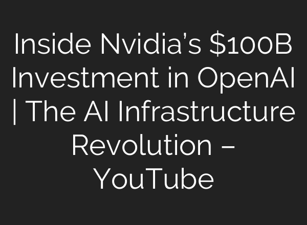 Inside Nvidia’s $100B Investment in OpenAI | The AI Infrastructure Revolution – YouTube
