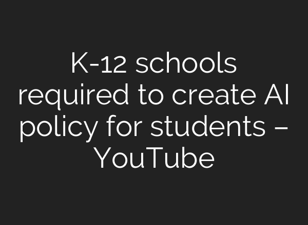 K-12 schools required to create AI policy for students – YouTube