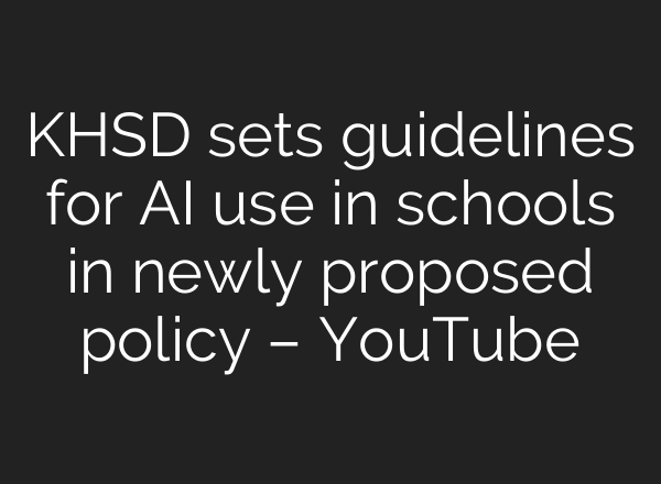 KHSD sets guidelines for AI use in schools in newly proposed policy – YouTube