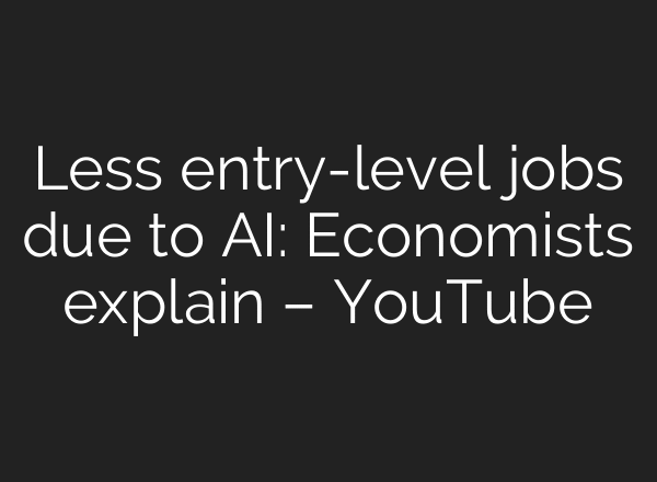 Less entry-level jobs due to AI: Economists explain – YouTube
