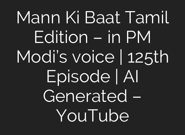 Mann Ki Baat Tamil Edition – in PM Modi’s voice | 125th Episode | AI Generated – YouTube