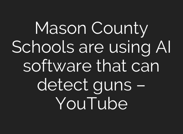 Mason County Schools are using AI software that can detect guns – YouTube