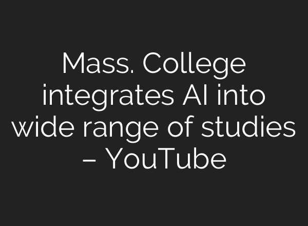 Mass. College integrates AI into wide range of studies – YouTube