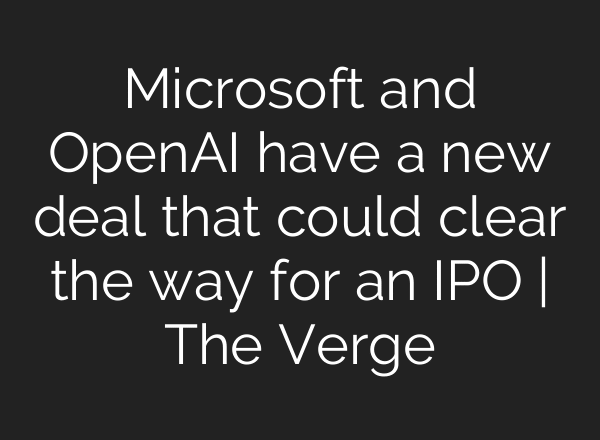 Microsoft and OpenAI have a new deal that could clear the way for an IPO | The Verge