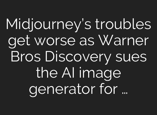 Midjourney’s troubles get worse as Warner Bros Discovery sues the AI image generator for …
