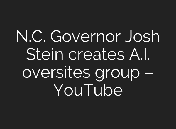 N.C. Governor Josh Stein creates A.I. oversites group – YouTube